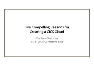 Virtual CICS - Five Compelling Reasons for Creating a CICS Cloud