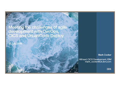 July 2016 | Meeting the challenges of agile development with DevOps, CICS, and UrbanCode Deploy