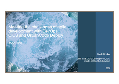 Virtual CICS - Meeting the challenges of agile development with DevOps CICS and UrbanCode Deploy