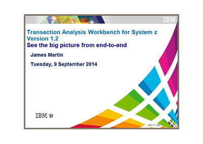 September 2014 | Transaction Analysis Workbench for System z Version 1.2: See the big picture from end-to-end