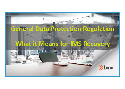 December 2017 | Don’t Get Fined! Learn about GDPR and the Impact to Your IMS Recovery Process