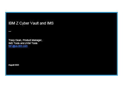 August 2023 | What IBM Z Cyber Vault means for an IMS environment