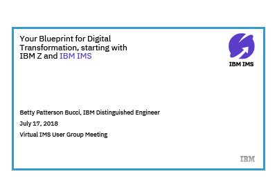 July 2018 | Your Blueprint for Digital Transformation, starting with IBM Z and IBM IMS