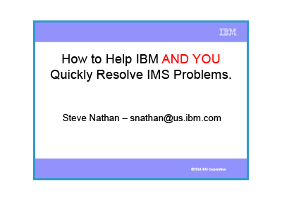 April 2024 – How to Help IBM and YOU Quickly Resolve IMS Problems